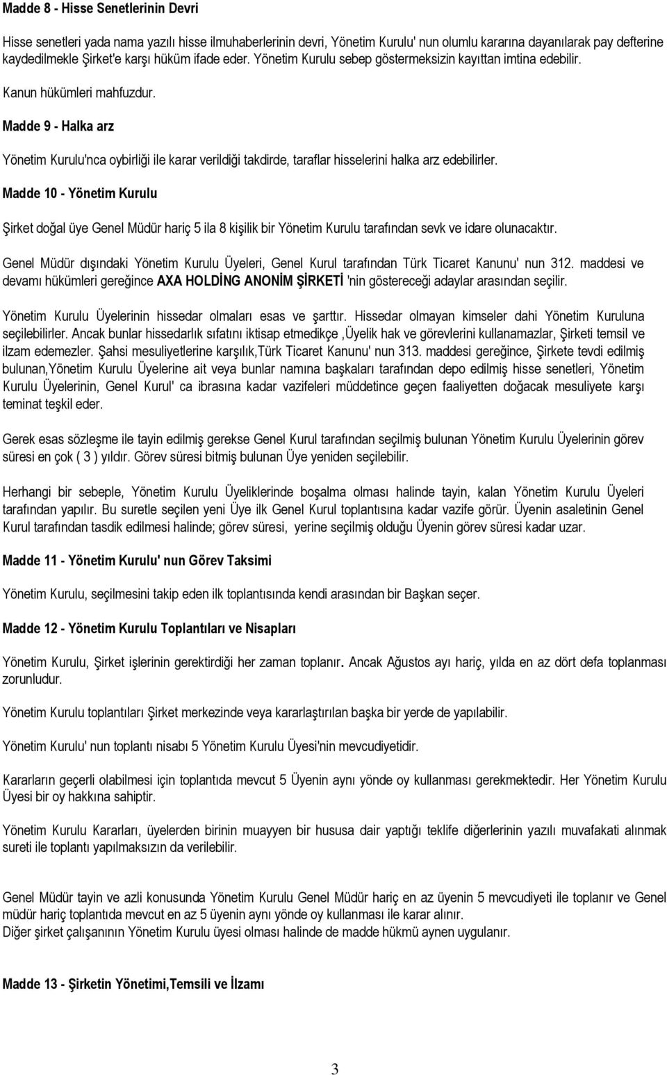 Madde 9 - Halka arz Yönetim Kurulu'nca oybirliği ile karar verildiği takdirde, taraflar hisselerini halka arz edebilirler.