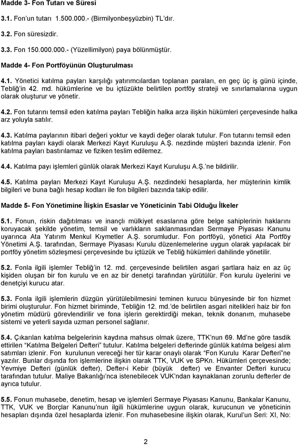 hükümlerine ve bu içtüzükte belirtilen portföy strateji ve sınırlamalarına uygun olarak oluşturur ve yönetir. 4.2.