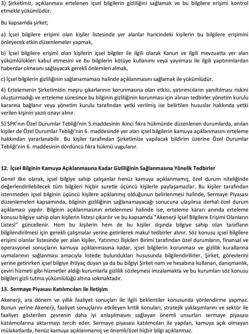 kişilerin içsel bilgiler ile ilgili olarak Kanun ve ilgili mevzuatta yer alan yükümlülükleri kabul etmesini ve bu bilgilerin kötüye kullanımı veya yayılması ile ilgili yaptırımlardan haberdar