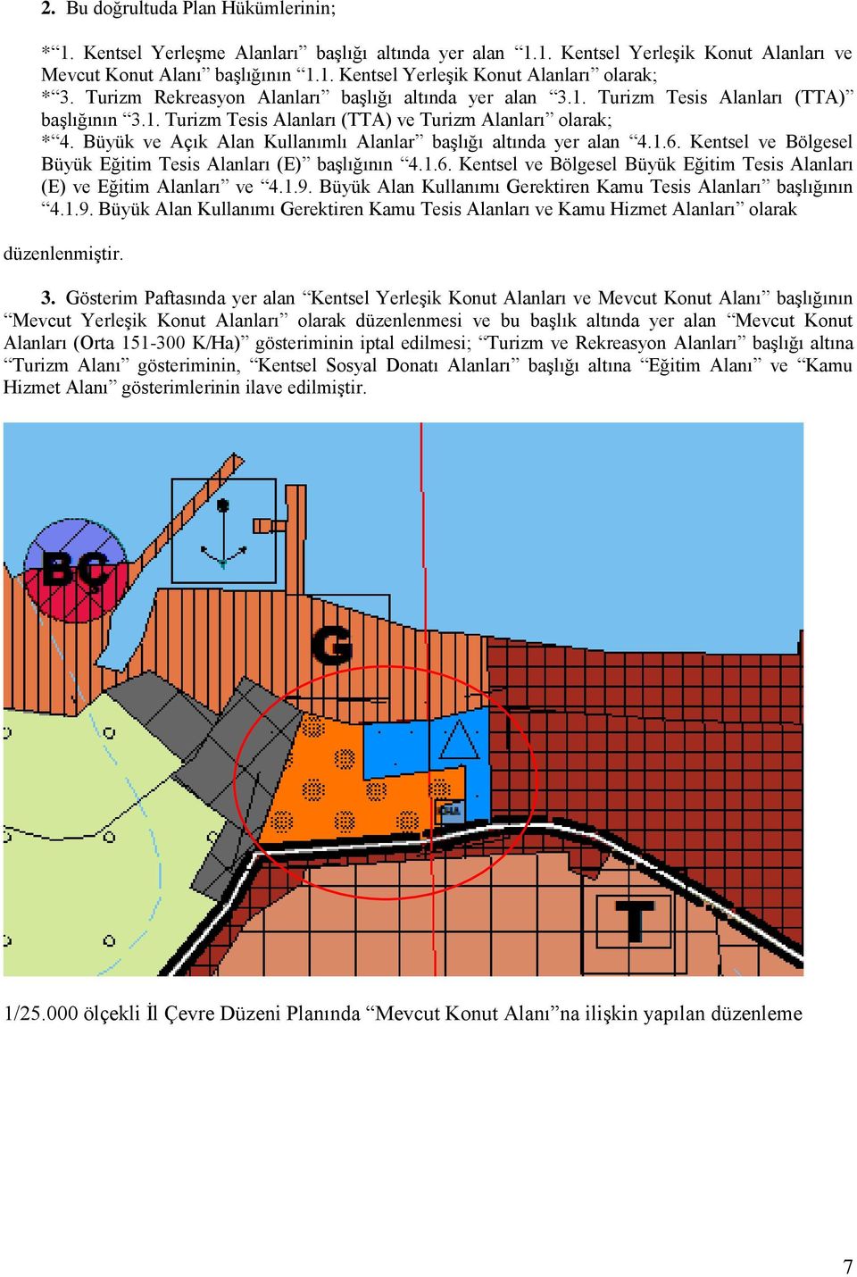 Büyük ve Açık Alan Kullanımlı Alanlar başlığı altında yer alan 4.1.6. Kentsel ve Bölgesel Büyük Eğitim Tesis Alanları (E) başlığının 4.1.6. Kentsel ve Bölgesel Büyük Eğitim Tesis Alanları (E) ve Eğitim Alanları ve 4.