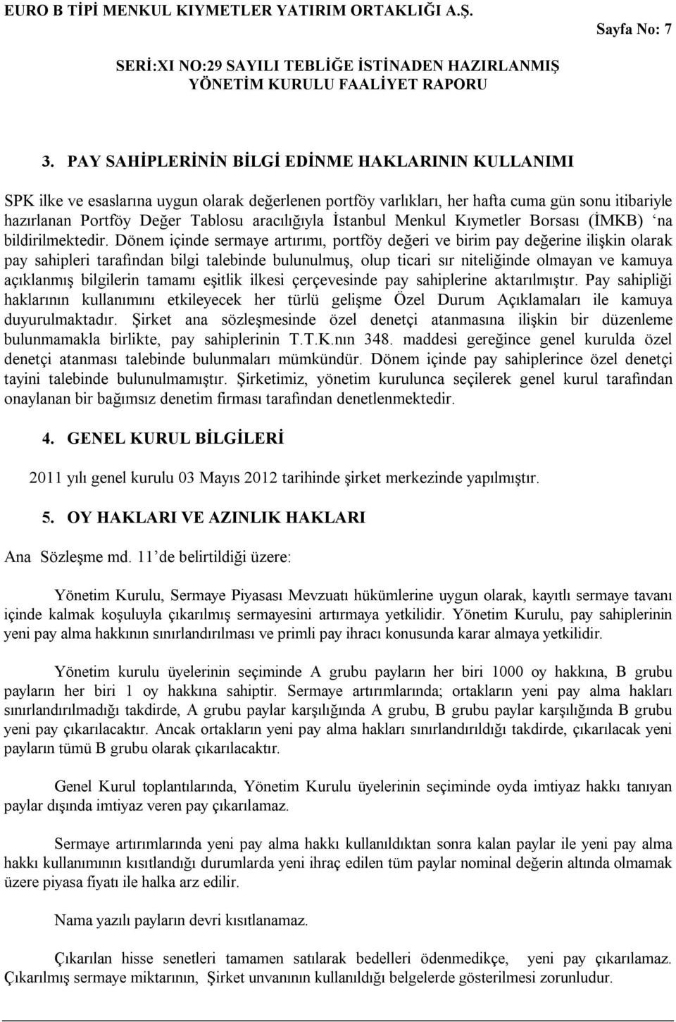 İstanbul Menkul Kıymetler Borsası (İMKB) na bildirilmektedir.