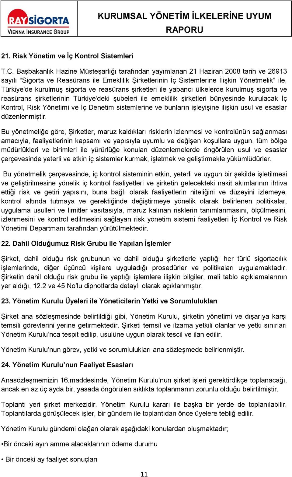 kurulmuş sigorta ve reasürans şirketleri ile yabancı ülkelerde kurulmuş sigorta ve reasürans şirketlerinin Türkiye'deki şubeleri ile emeklilik şirketleri bünyesinde kurulacak İç Kontrol, Risk