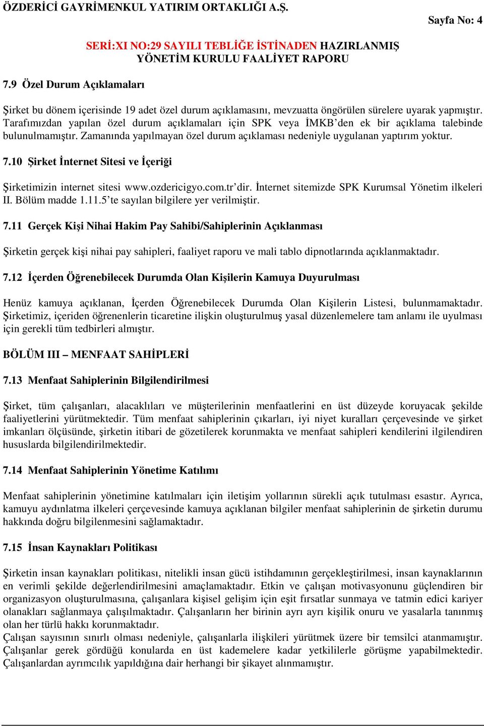 10 Şirket İnternet Sitesi ve İçeriği Şirketimizin internet sitesi www.ozdericigyo.com.tr dir. İnternet sitemizde SPK Kurumsal Yönetim ilkeleri II. Bölüm madde 1.11.