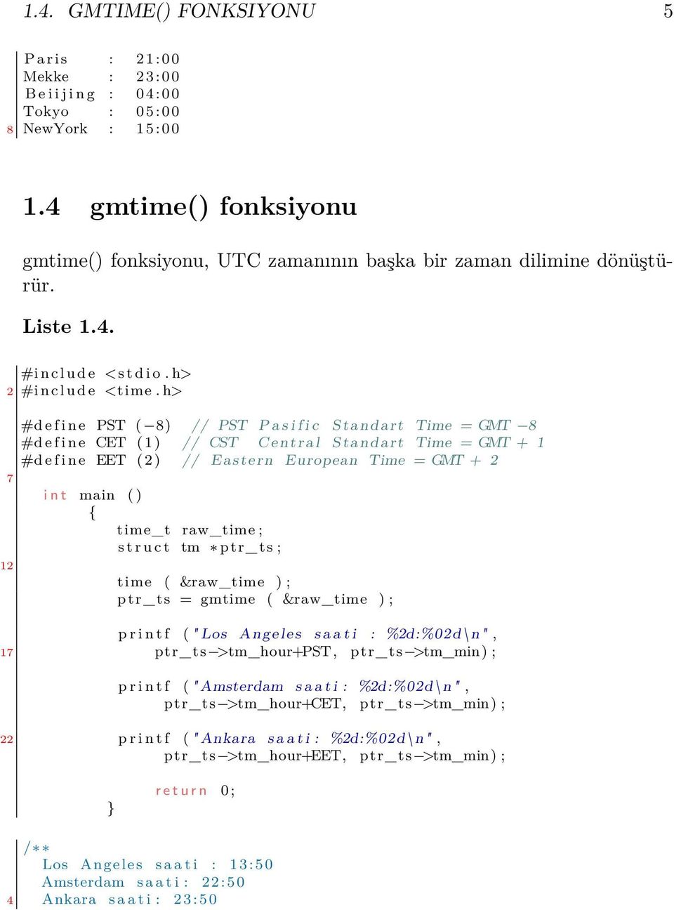 h> 7 12 #d e f i n e PST ( 8) // PST P a s i f i c Standart Time = GMT 8 #d e f i n e CET ( 1 ) // CST Central Standart Time = GMT + 1 #d e f i n e EET ( 2 ) // Eastern European Time = GMT + 2 i n t