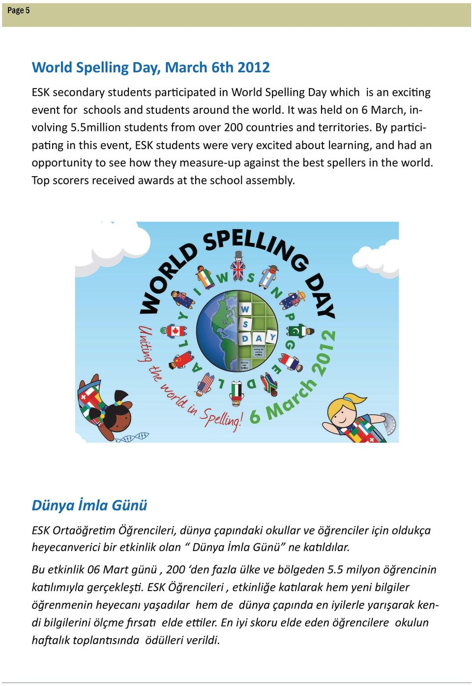 By par cipa ng in this event, ESK students were very excited about learning, and had an opportunity to see how they measure up against the best spellers in the world.