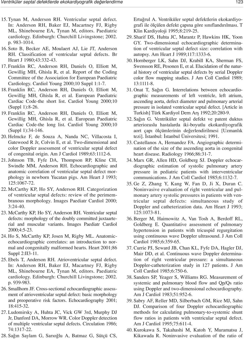 Soto B, Becker AE, Moulaert AJ, Lie JT, Anderson RH. Classification of ventricular septal defects. Br Heart J 1980;43:332-43. 17.