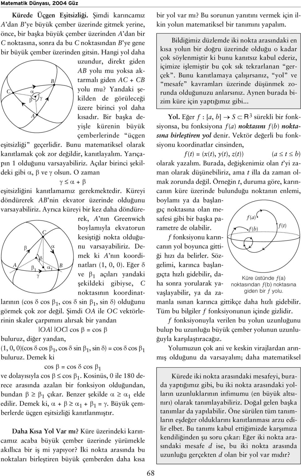 Hangi yol daha uundur, direkt giden yolu mu yoksa aktarmal giden C + C C α yolu mu? Yandaki flekilden de görülece i β γ üere birinci yol daha k sad r.