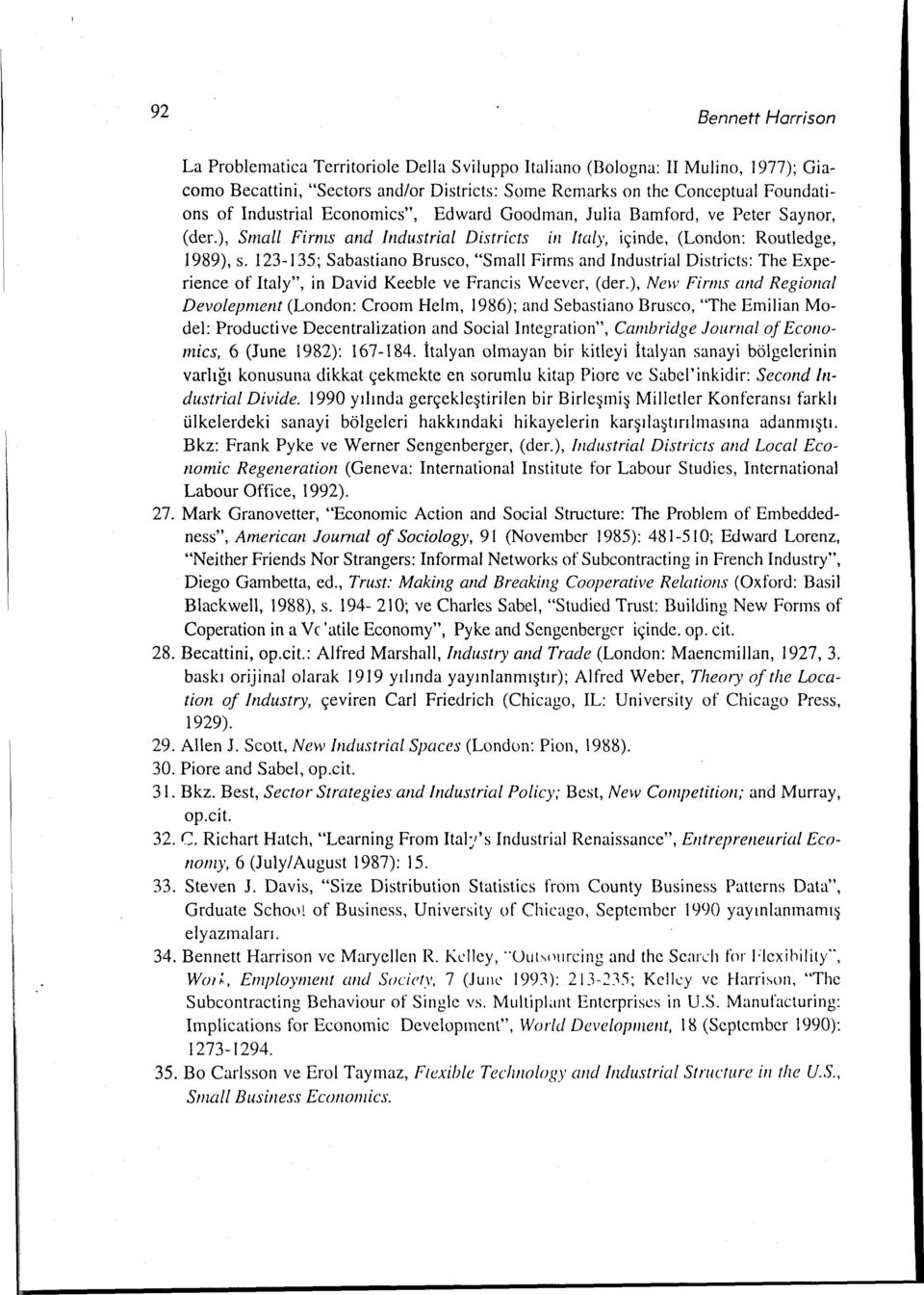 123-135; Sabastiano Brusco, "Smail Firrns and Industrial Districts: The Experience of Italy'', in David Keeble ve Francis Wecver, (der.