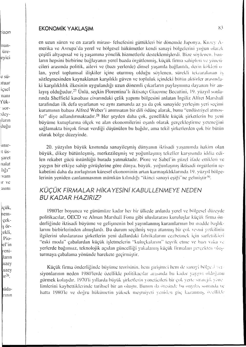 lıuııların hepsini birbirine bağlayanın yerel bazda ürgütleıııııiş, küçük firma s,ılıiplnı \l: yiiııvti cileri arasında politik, ailevi ve (bazı yerlerde) dinsel ya~aıııla ba~laııtılı, deıiıı i\.