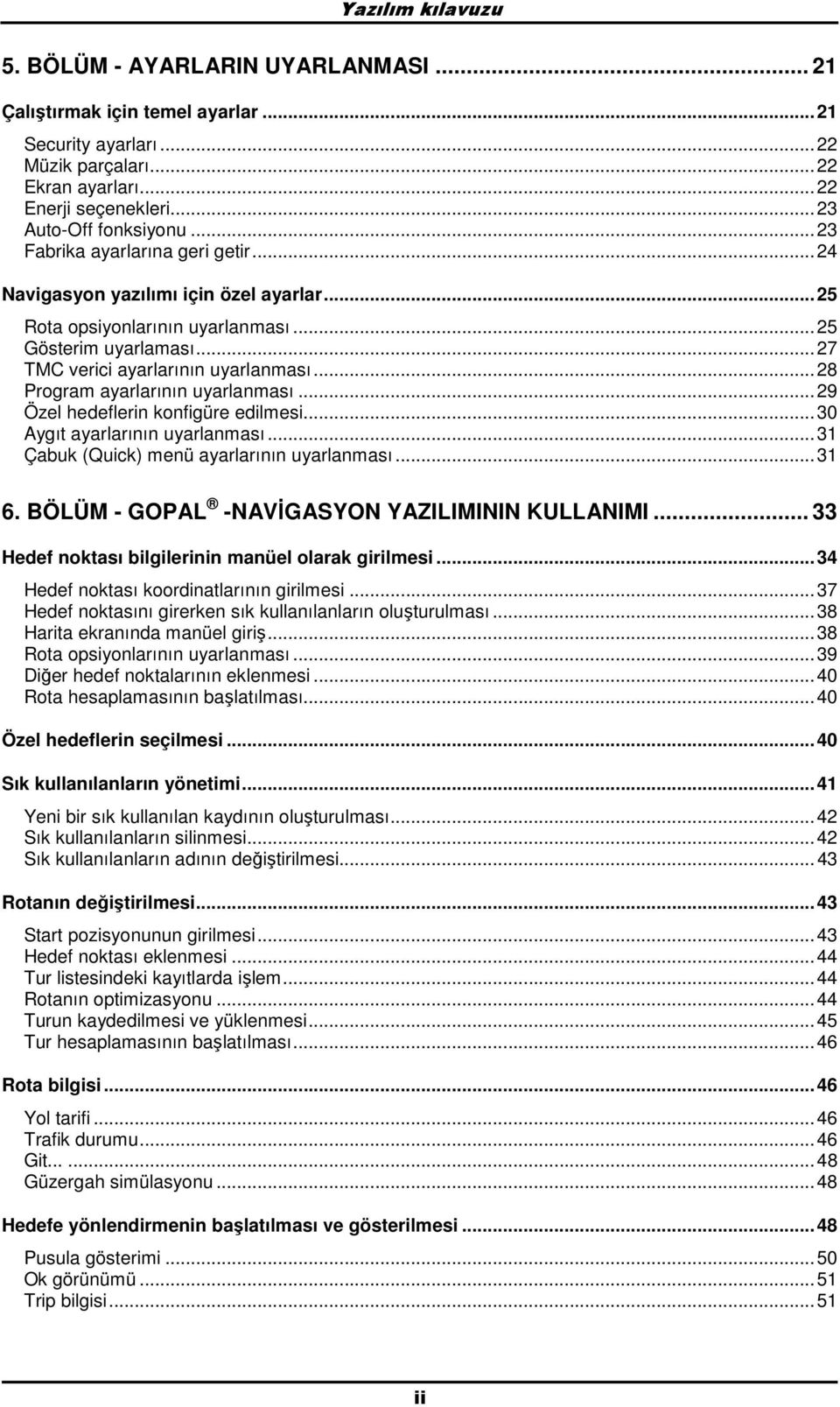 ..28 Prgram ayarlarının uyarlanması...29 Özel hedeflerin knfigüre edilmesi...30 Aygıt ayarlarının uyarlanması...31 Çabuk (Quick) menü ayarlarının uyarlanması...31 6.