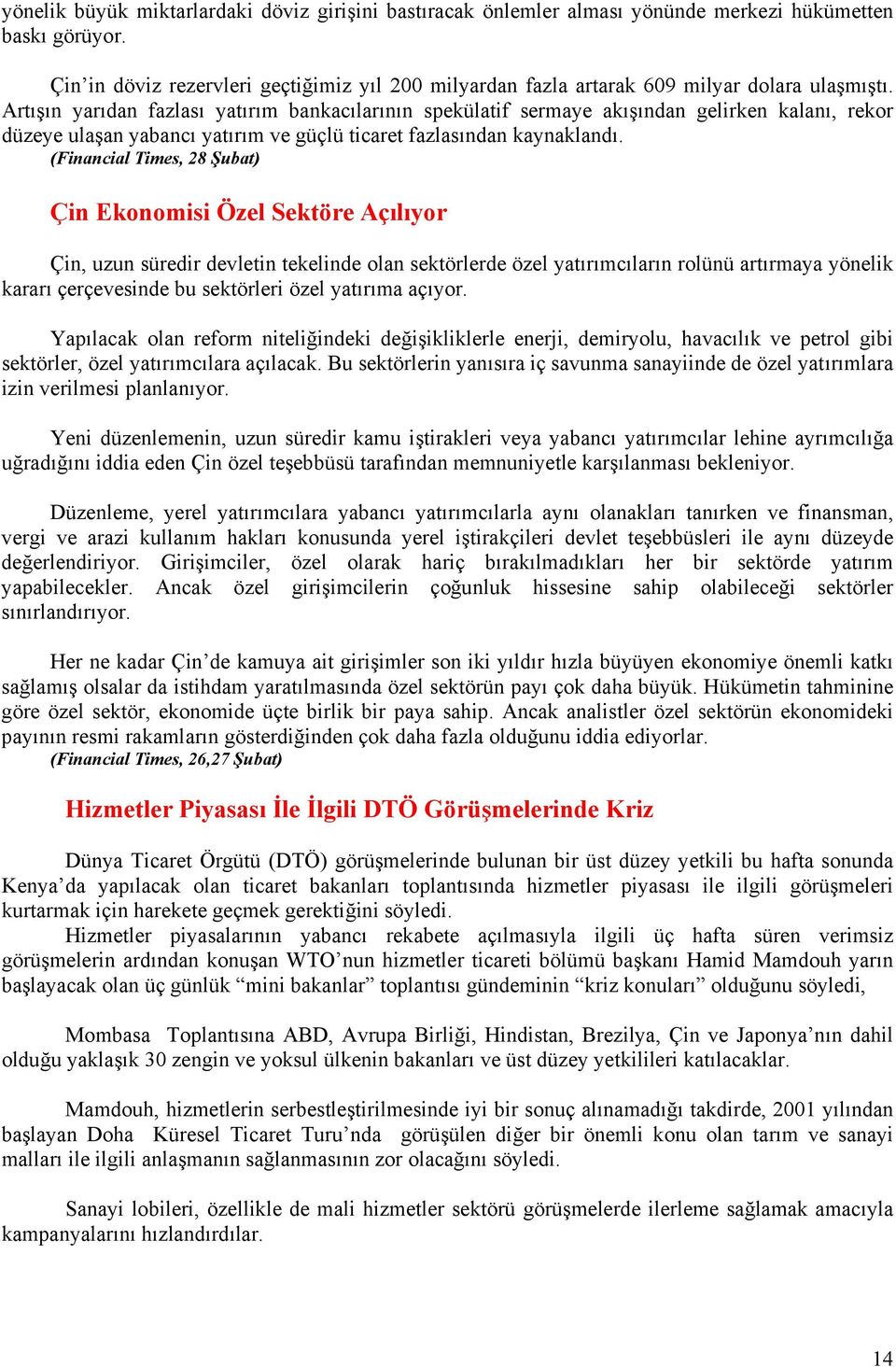 Artışın yarıdan fazlası yatırım bankacılarının spekülatif sermaye akışından gelirken kalanı, rekor düzeye ulaşan yabancı yatırım ve güçlü ticaret fazlasından kaynaklandı.