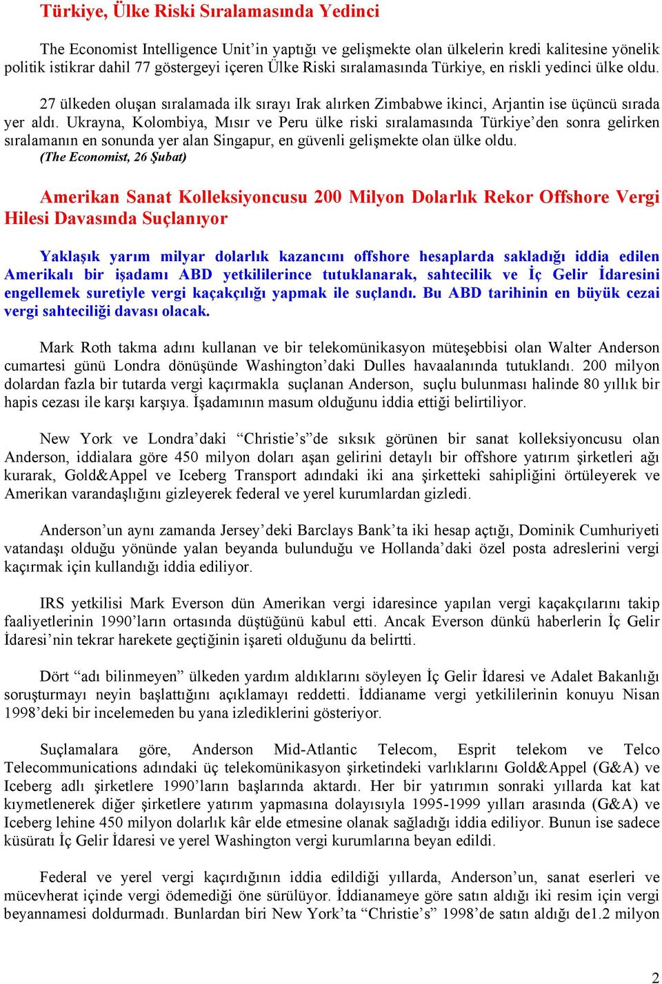 Ukrayna, Kolombiya, Mısır ve Peru ülke riski sıralamasında Türkiye den sonra gelirken sıralamanın en sonunda yer alan Singapur, en güvenli gelişmekte olan ülke oldu.