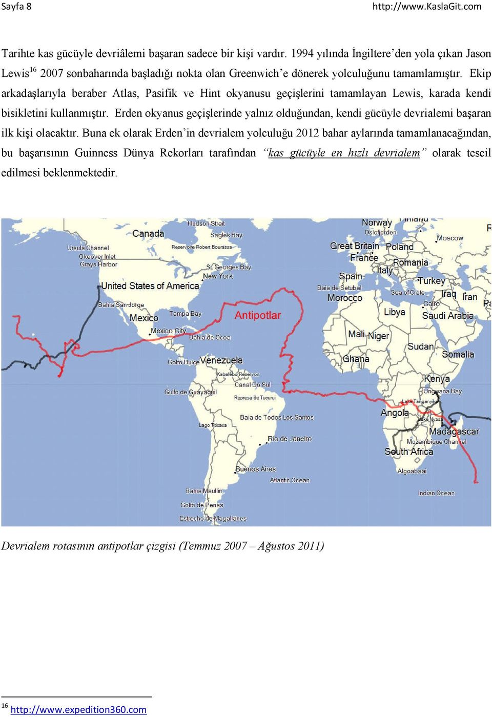 Ekip arkadaşlarıyla beraber Atlas, Pasifik ve Hint okyanusu geçişlerini tamamlayan Lewis, karada kendi bisikletini kullanmıştır.