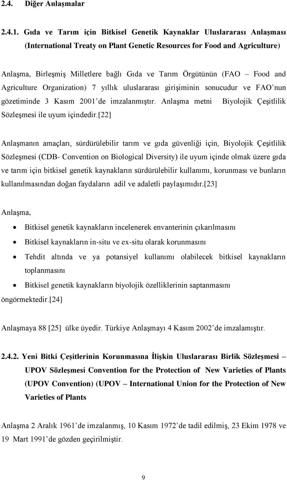 Örgütünün (FAO Food and Agriculture Organization) 7 yıllık uluslararası girişiminin sonucudur ve FAO nun gözetiminde 3 Kasım 2001 de imzalanmıştır.