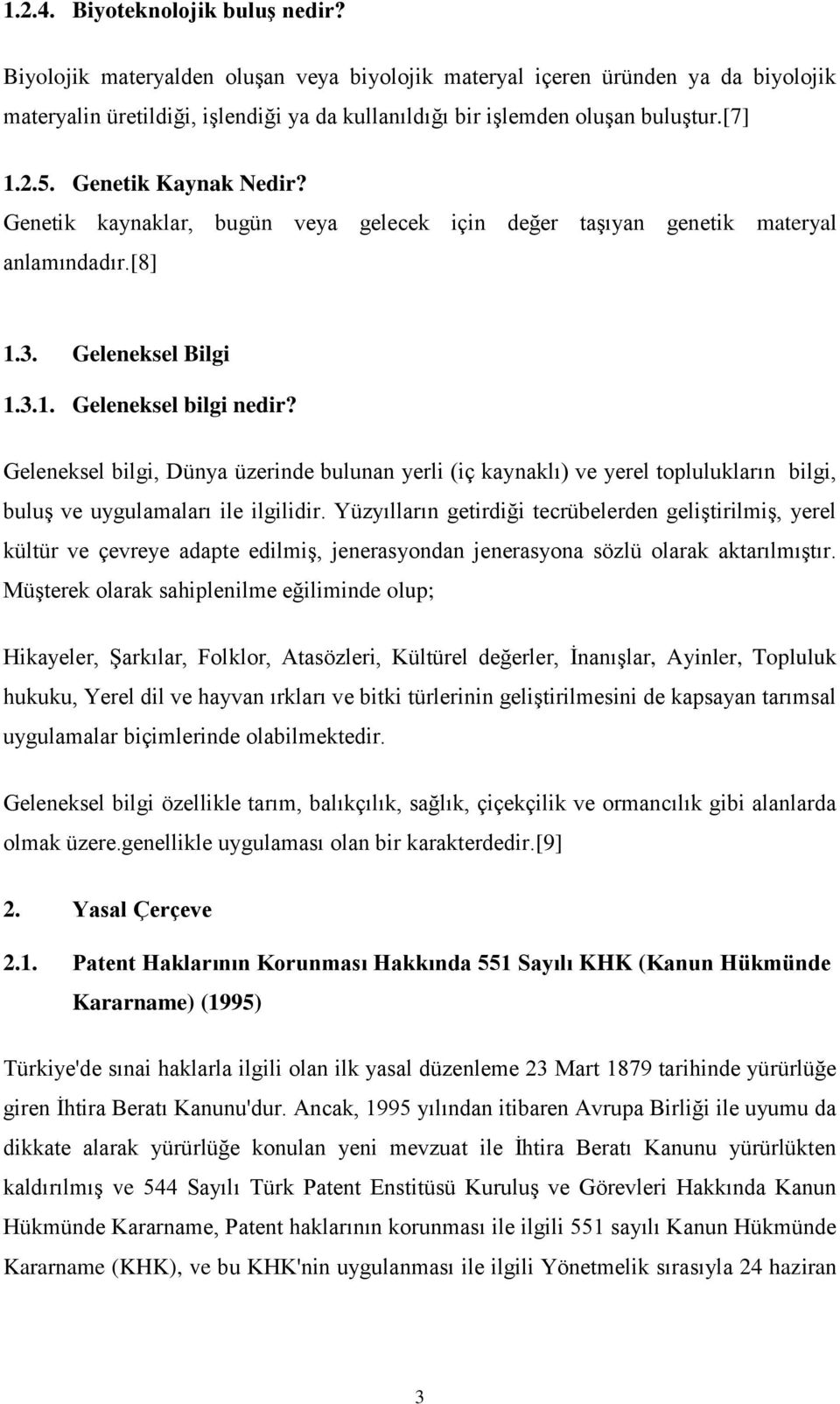 Geleneksel bilgi, Dünya üzerinde bulunan yerli (iç kaynaklı) ve yerel toplulukların bilgi, buluş ve uygulamaları ile ilgilidir.