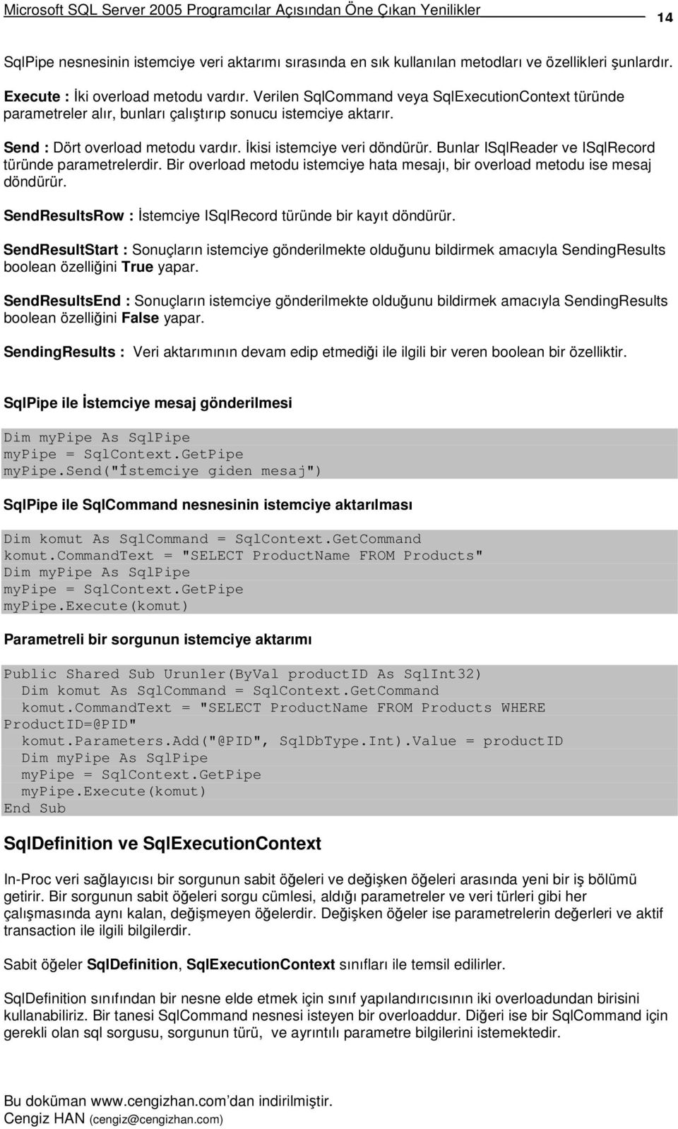 Bunlar ISqlReader ve ISqlRecord türünde parametrelerdir. Bir overload metodu istemciye hata mesajı, bir overload metodu ise mesaj döndürür.