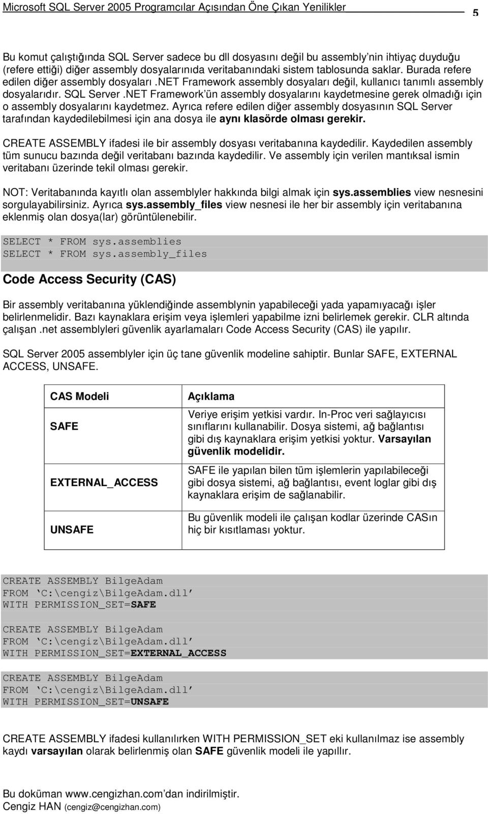 NET Framework ün assembly dosyalarını kaydetmesine gerek olmadıı için o assembly dosyalarını kaydetmez.