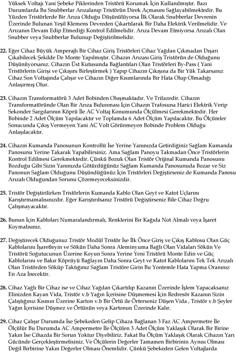 Ve Arızanın Devam Edip Etmediği Kontrol Edilmelidir. Arıza Devam Etmiyorsa Arızalı Olan Snubber veya Snubberlar Bulunup Değiştirilmelidir. 22.