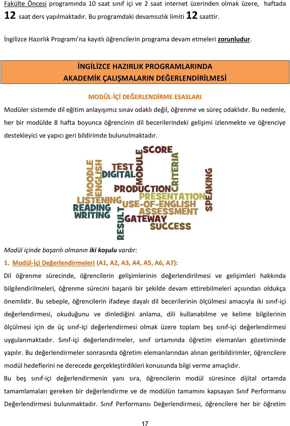 İNGİLİZCE HAZIRLIK PROGRAMLARINDA AKADEMİK ÇALIŞMALARIN DEĞERLENDİRİLMESİ MODÜL-İÇİ DEĞERLENDİRME ESASLARI Modüler sistemde dil eğitim anlayışımız sınav odaklı değil, öğrenme ve süreç odaklıdır.