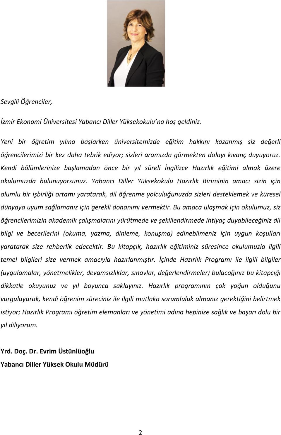 Kendi bölümlerinize başlamadan önce bir yıl süreli İngilizce Hazırlık eğitimi almak üzere okulumuzda bulunuyorsunuz.