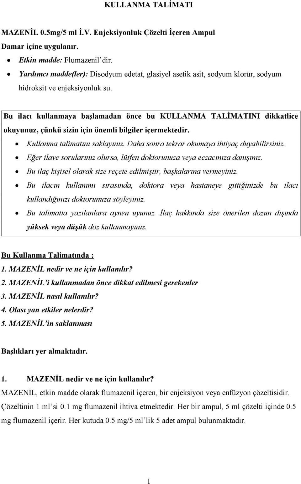 Bu ilacı kullanmaya başlamadan önce bu KULLANMA TALİMATINI dikkatlice okuyunuz, çünkü sizin için önemli bilgiler içermektedir. Kullanma talimatını saklayınız.