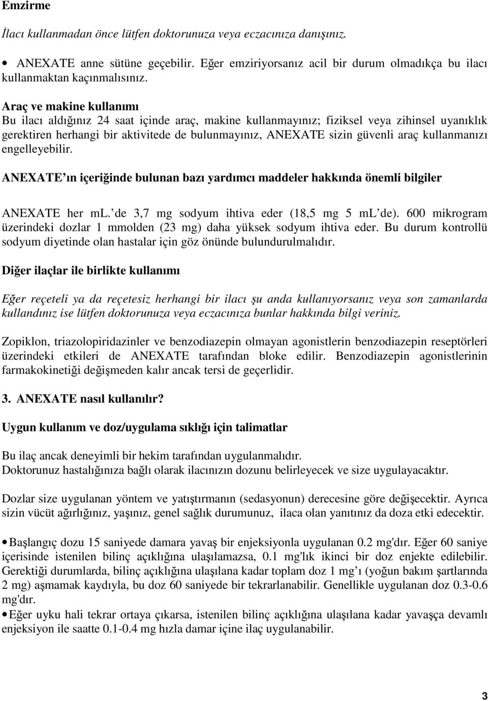 kullanmanızı engelleyebilir. ANEXATE ın içeriğinde bulunan bazı yardımcı maddeler hakkında önemli bilgiler ANEXATE her ml. de 3,7 mg sodyum ihtiva eder (18,5 mg 5 ml de).