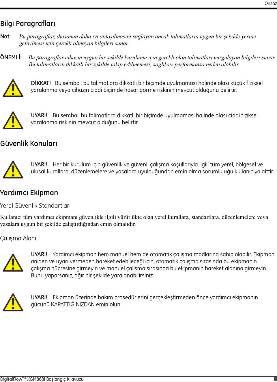 Bu talimatların dikkatli bir şekilde takip edilmemesi, sağlıksız performansa neden olabilir. DİKKAT!