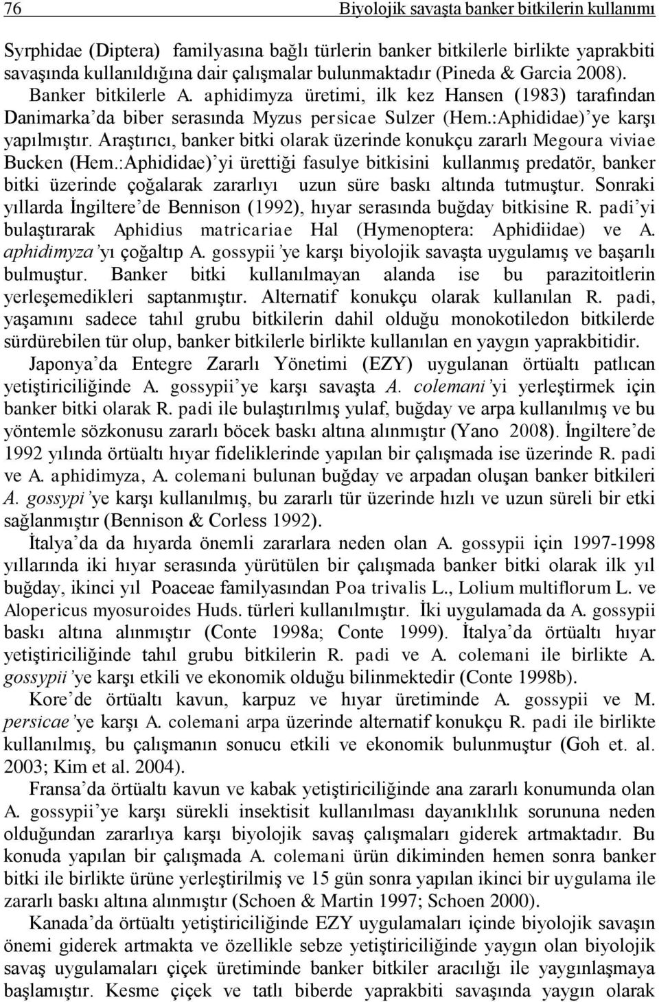 Araştırıcı, banker bitki olarak üzerinde konukçu zararlı Megoura viviae Bucken (Hem.