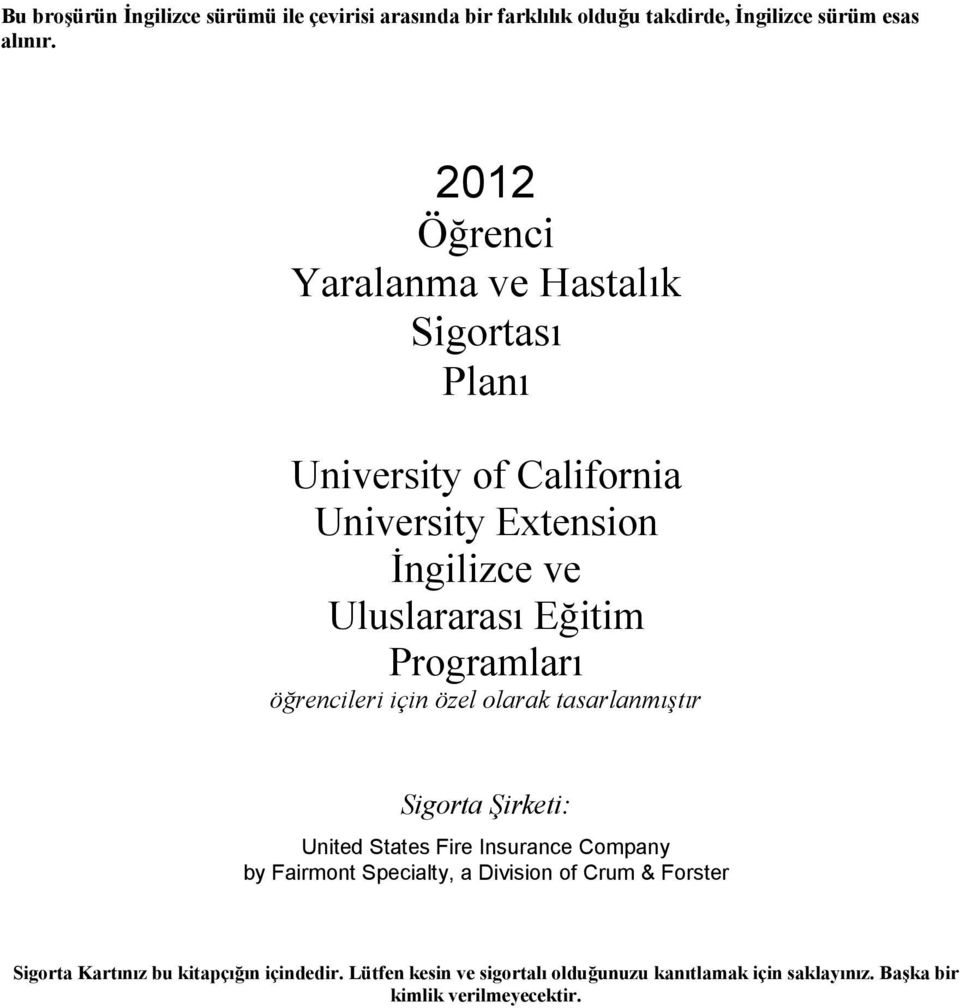 Programları öğrencileri için özel olarak tasarlanmıştır Sigorta Şirketi: United States Fire Insurance Company by Fairmont Specialty, a