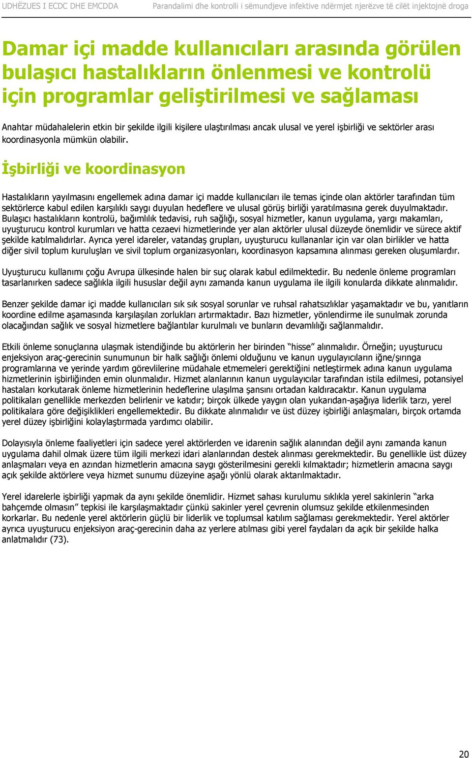 İşbirliği ve koordinasyon Hastalıkların yayılmasını engellemek adına damar içi madde kullanıcıları ile temas içinde olan aktörler tarafından tüm sektörlerce kabul edilen karşılıklı saygı duyulan