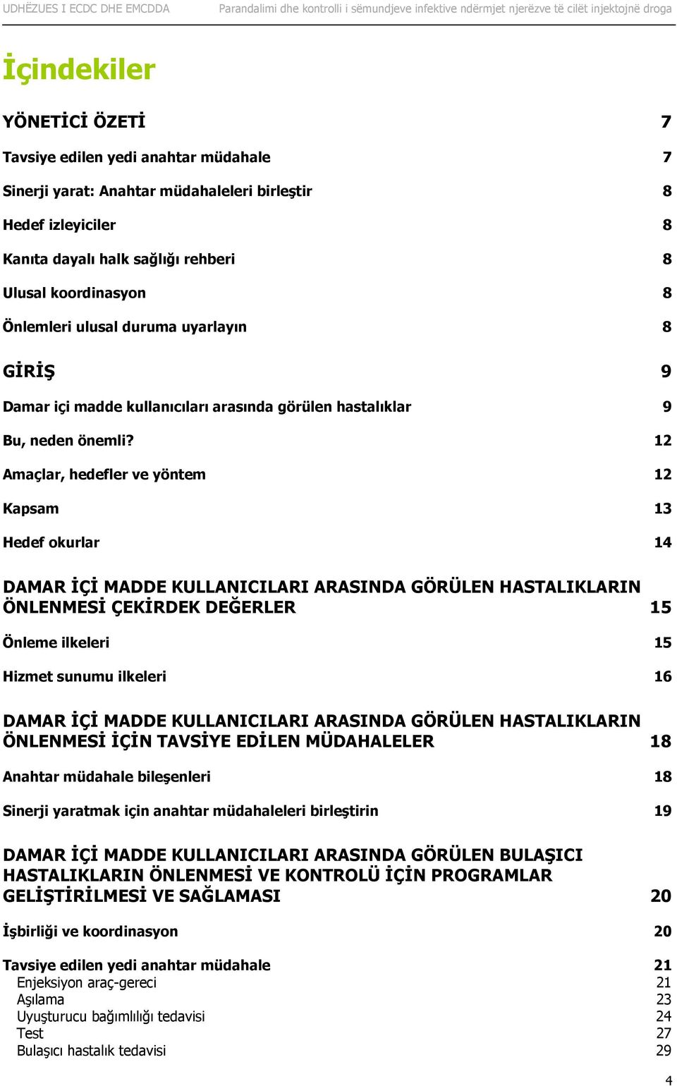 12 Amaçlar, hedefler ve yöntem 12 Kapsam 13 Hedef okurlar 14 DAMAR İÇİ MADDE KULLANICILARI ARASINDA GÖRÜLEN HASTALIKLARIN ÖNLENMESİ ÇEKİRDEK DEĞERLER 15 Önleme ilkeleri 15 Hizmet sunumu ilkeleri 16