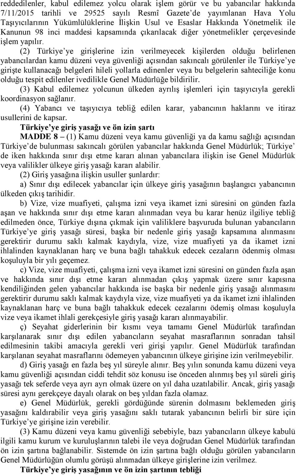 (2) Türkiye ye girişlerine izin verilmeyecek kişilerden olduğu belirlenen yabancılardan kamu düzeni veya güvenliği açısından sakıncalı görülenler ile Türkiye ye girişte kullanacağı belgeleri hileli