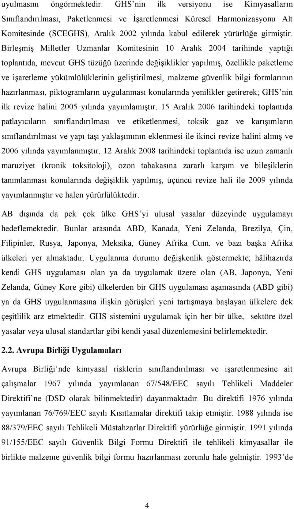 Birleşmiş Milletler Uzmanlar Komitesinin 10 Aralık 2004 tarihinde yaptığı toplantıda, mevcut GHS tüzüğü üzerinde değişiklikler yapılmış, özellikle paketleme ve işaretleme yükümlülüklerinin