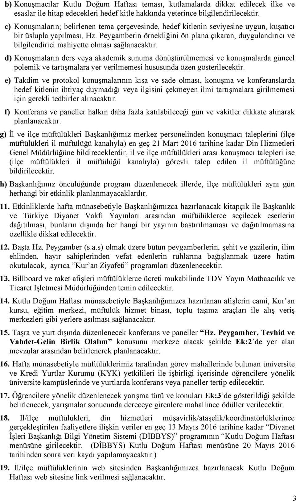 Peygamberin örnekliğini ön plana çıkaran, duygulandırıcı ve bilgilendirici mahiyette olması sağlanacaktır.