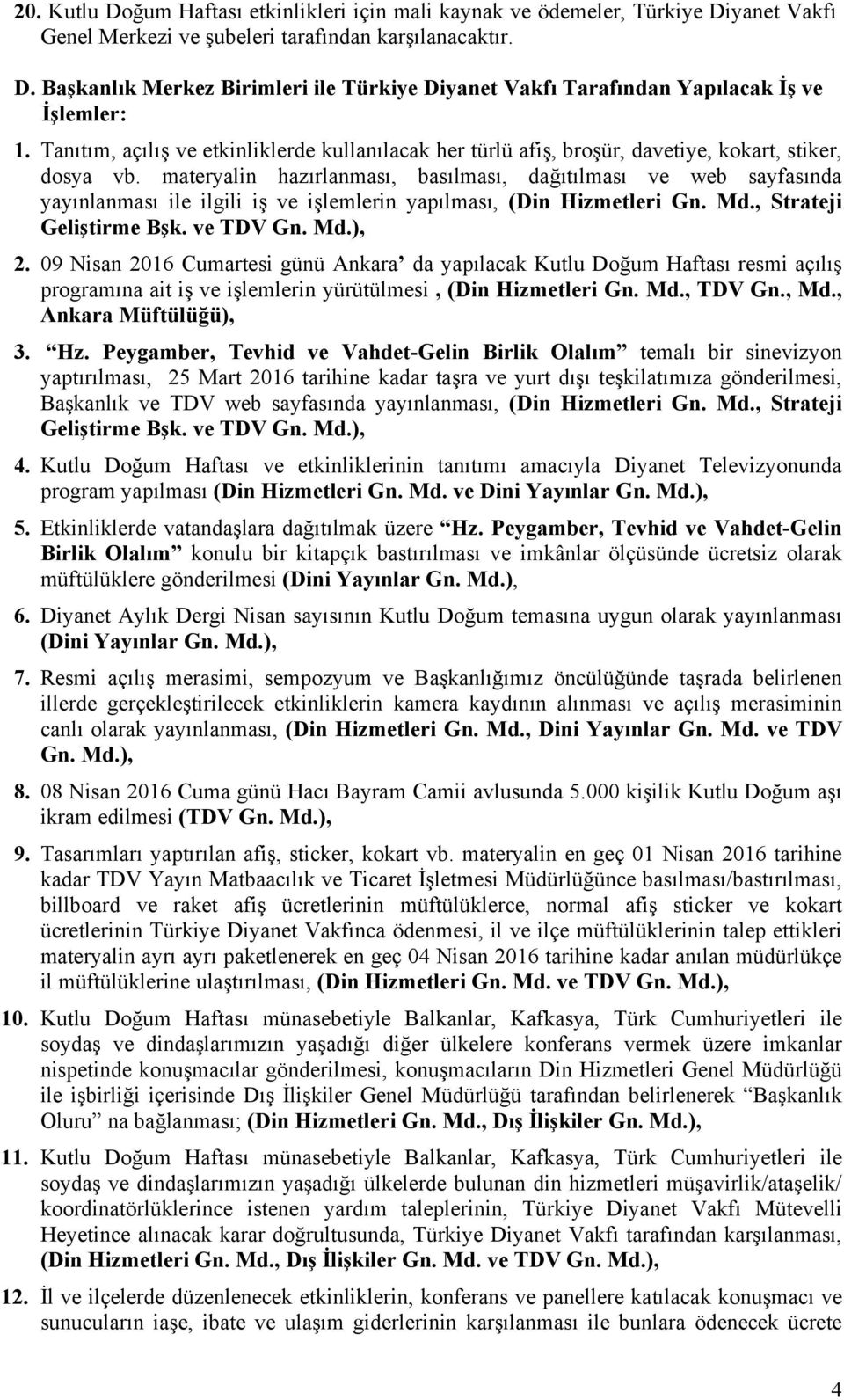 materyalin hazırlanması, basılması, dağıtılması ve web sayfasında yayınlanması ile ilgili iş ve işlemlerin yapılması, (Din Hizmetleri Gn. Md., Strateji Geliştirme Bşk. ve TDV Gn. Md.), 2.