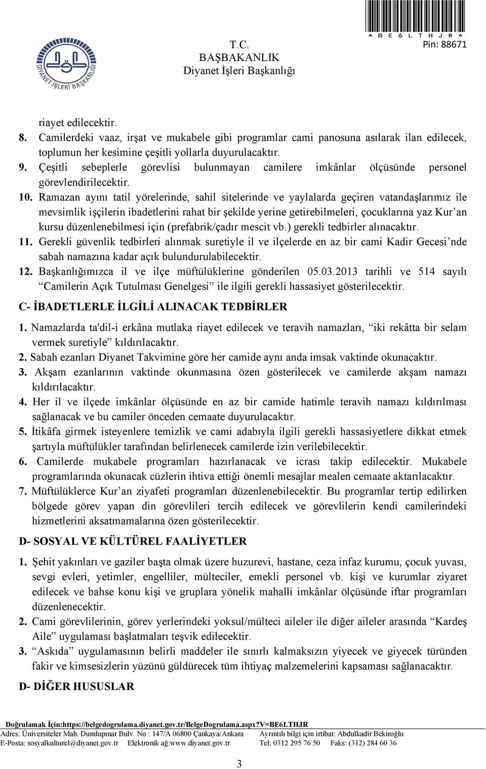 Ramazan ayını tatil yörelerinde, sahil sitelerinde ve yaylalarda geçiren vatandaşlarımız ile mevsimlik işçilerin ibadetlerini rahat bir şekilde yerine getirebilmeleri, çocuklarına yaz Kur an kursu