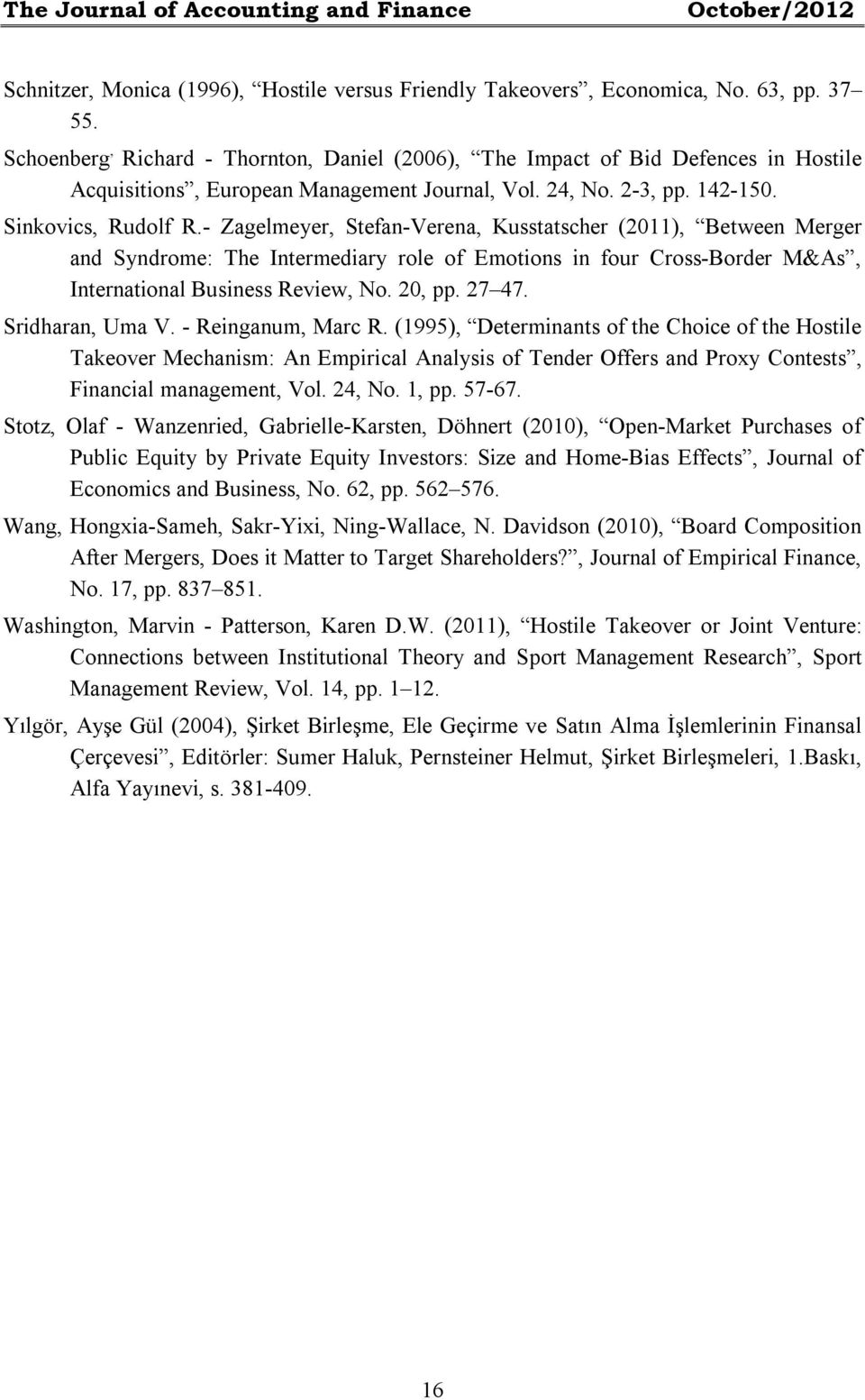 - Zagelmeyer, Stefan-Verena, Kusstatscher (2011), Between Merger and Syndrome: The Intermediary role of Emotions in four Cross-Border M&As, International Business Review, No. 20, pp. 27 47.