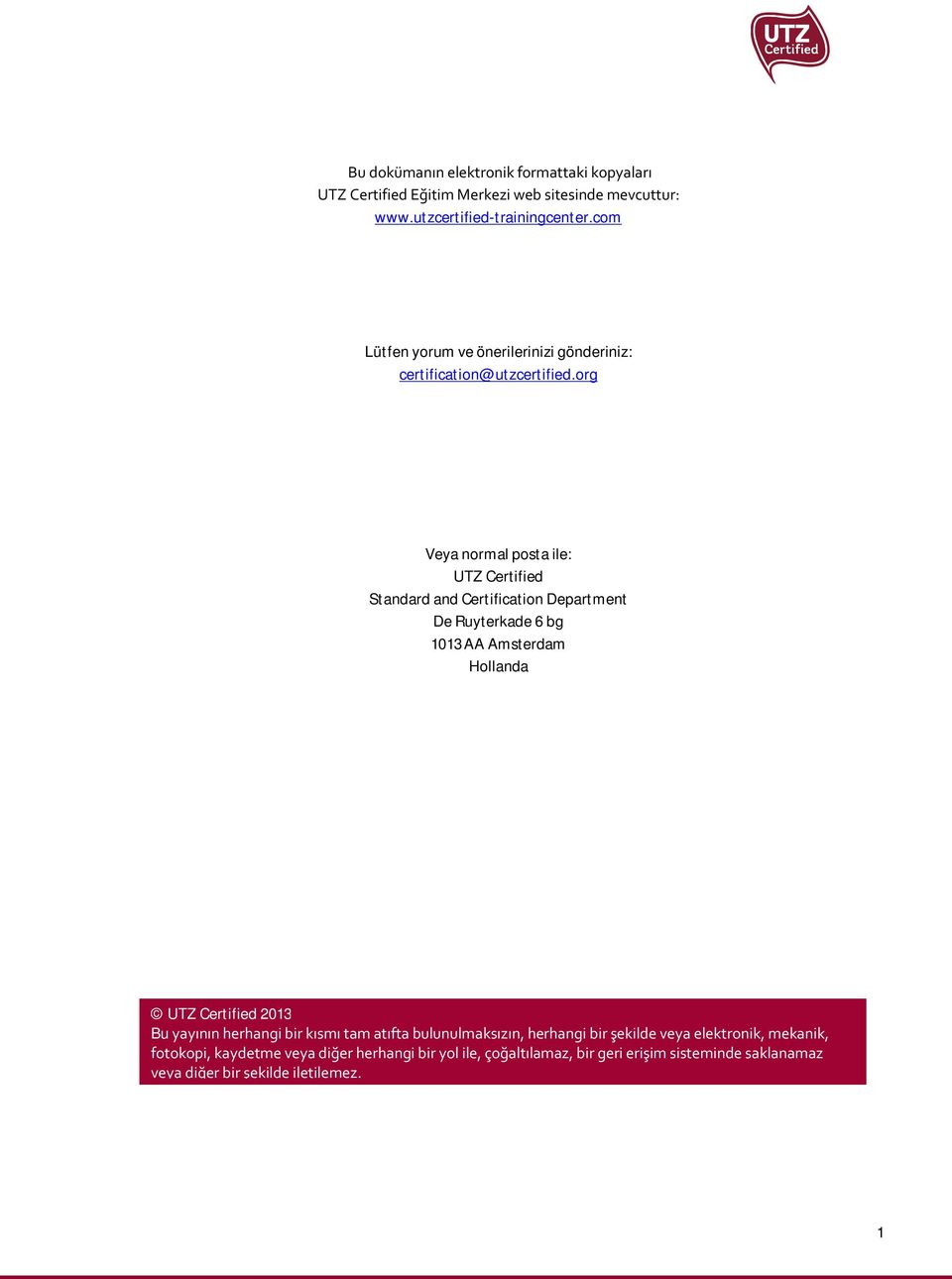 org Veya normal posta ile: UTZ Certified Standard and Certification Department De Ruyterkade 6 bg 1013 AA Amsterdam Hollanda UTZ Certified 2013 Bu