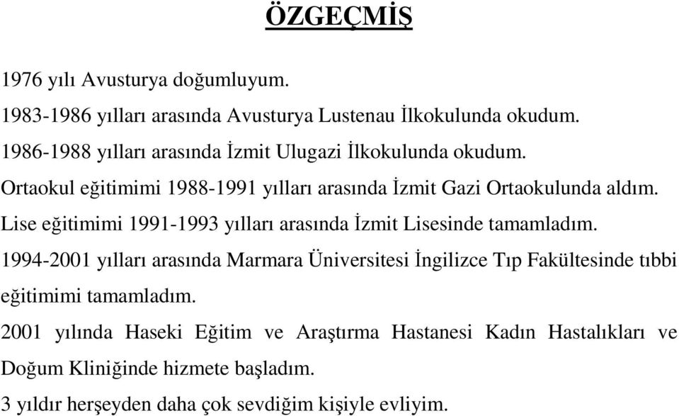 Lise eğitimimi 1991-1993 yılları arasında Đzmit Lisesinde tamamladım.