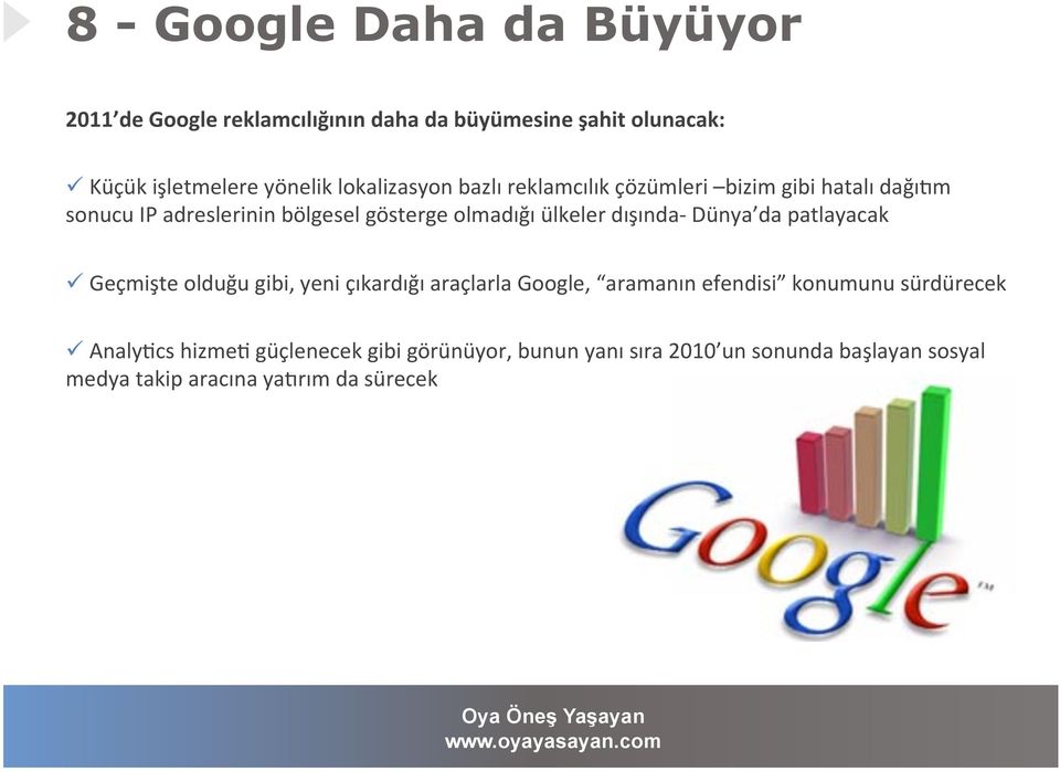 dışında- Dünya da patlayacak Geçmişte olduğu gibi, yeni çıkardığı araçlarla Google, aramanın efendisi konumunu sürdürecek