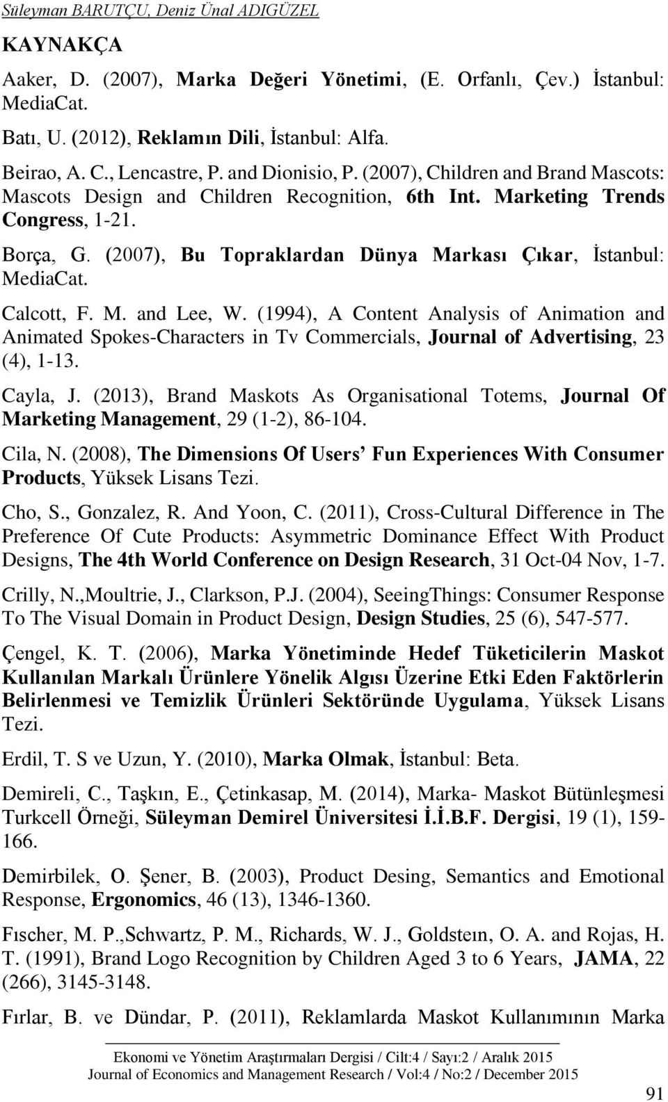 (2007), Bu Topraklardan Dünya Markası Çıkar, İstanbul: MediaCat. Calcott, F. M. and Lee, W.