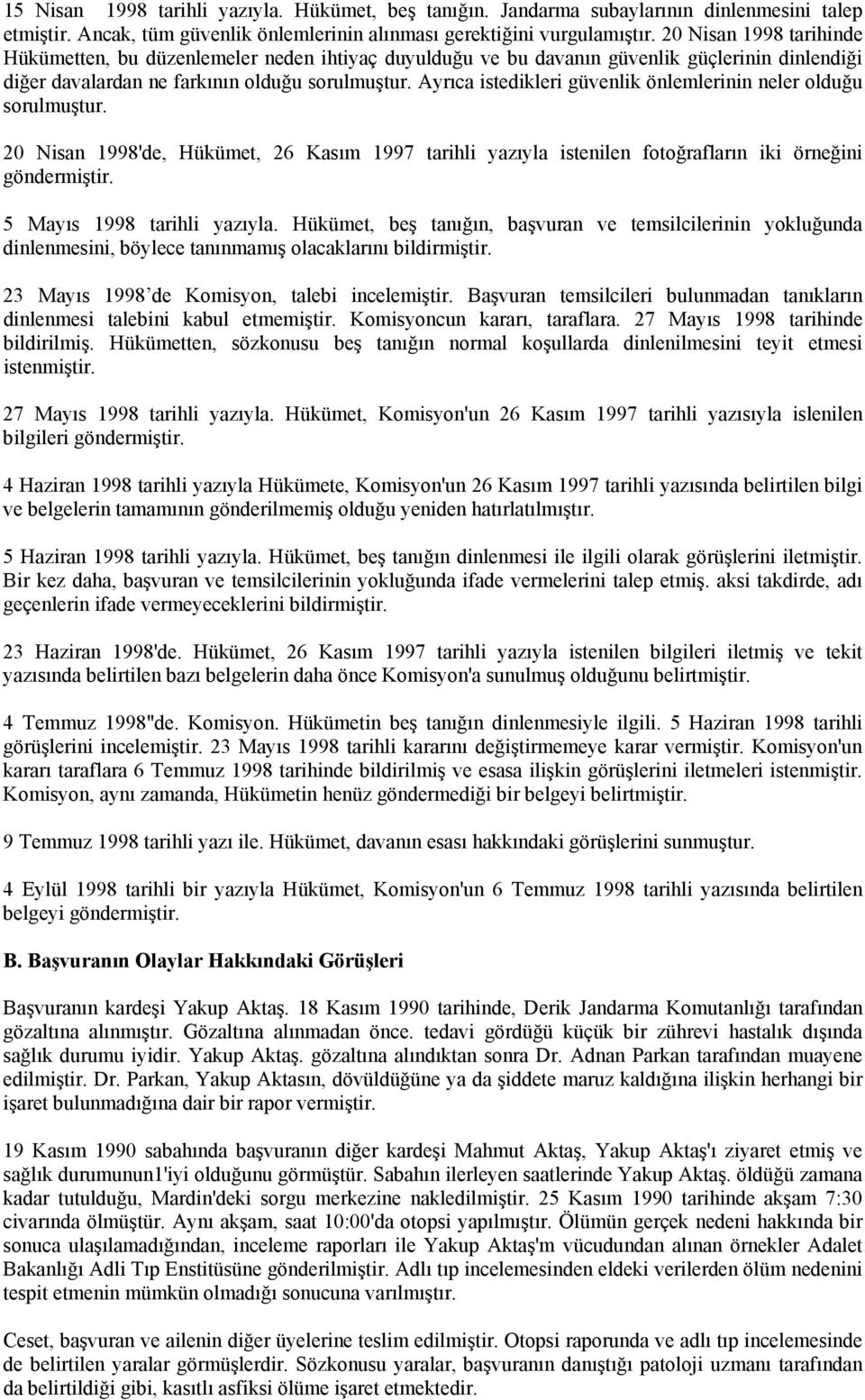 Ayrıca istedikleri güvenlik önlemlerinin neler olduğu sorulmuştur. 20 Nisan 1998'de, Hükümet, 26 Kasım 1997 tarihli yazıyla istenilen fotoğrafların iki örneğini göndermiştir.