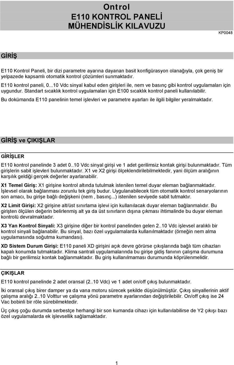 Standart sıcaklık kontrol uygulamaları için E00 sıcaklık kontrol paneli kullanılabilir. Bu dokümanda E0 panelinin temel işlevleri ve parametre ayarları ile ilgili bilgiler yeralmaktadır.