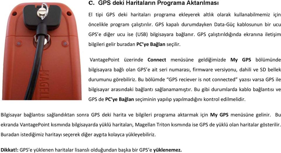 VantagePoint üzerinde Connect menüsüne geldiğimizde My GPS bölümünde bilgisayara bağlı olan GPS e ait seri numarası, firmware versiyonu, dahili ve SD bellek durumunu görebiliriz.