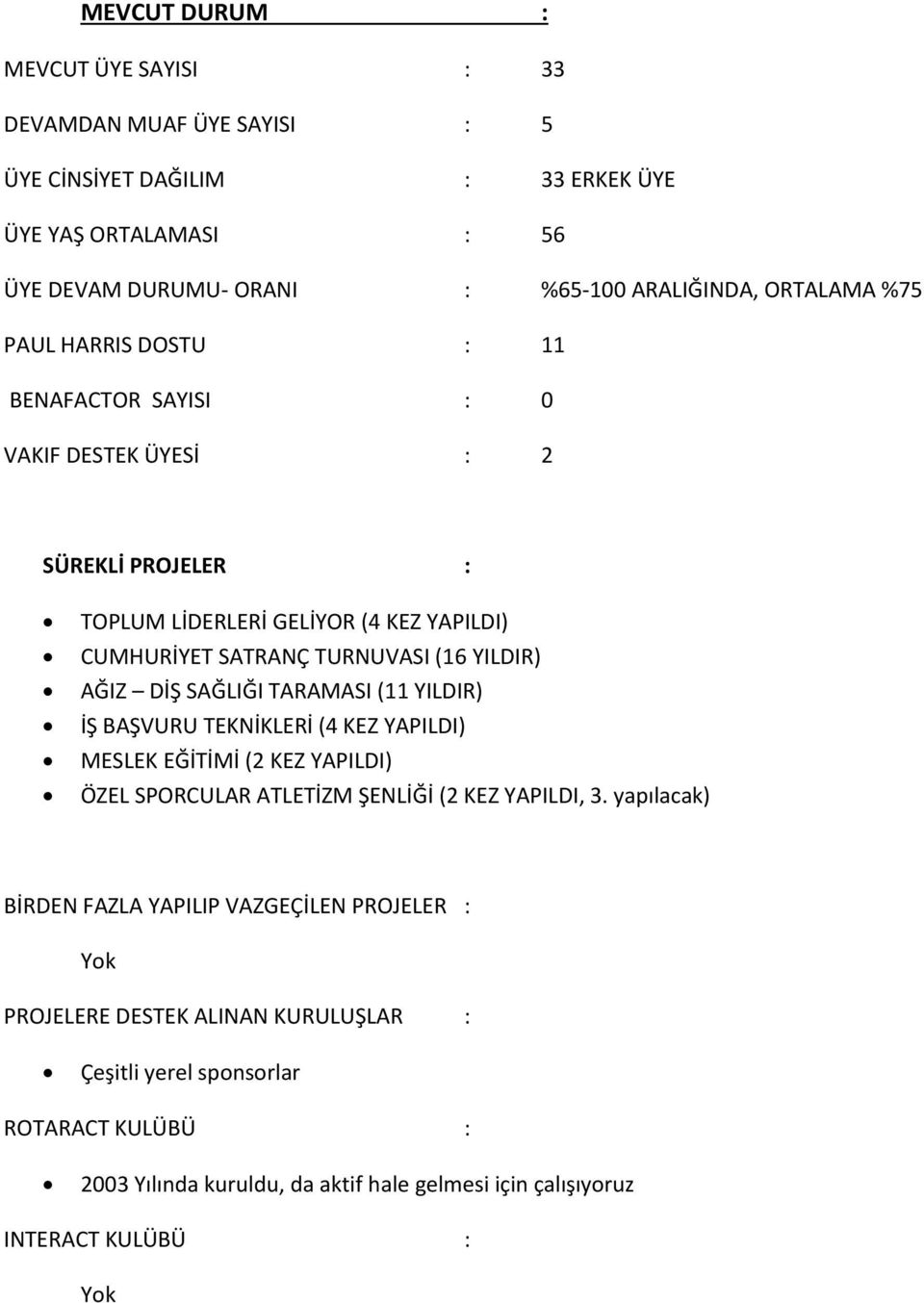 SAĞLIĞI TARAMASI (11 YILDIR) İŞ BAŞVURU TEKNİKLERİ (4 KEZ YAPILDI) MESLEK EĞİTİMİ (2 KEZ YAPILDI) ÖZEL SPORCULAR ATLETİZM ŞENLİĞİ (2 KEZ YAPILDI, 3.