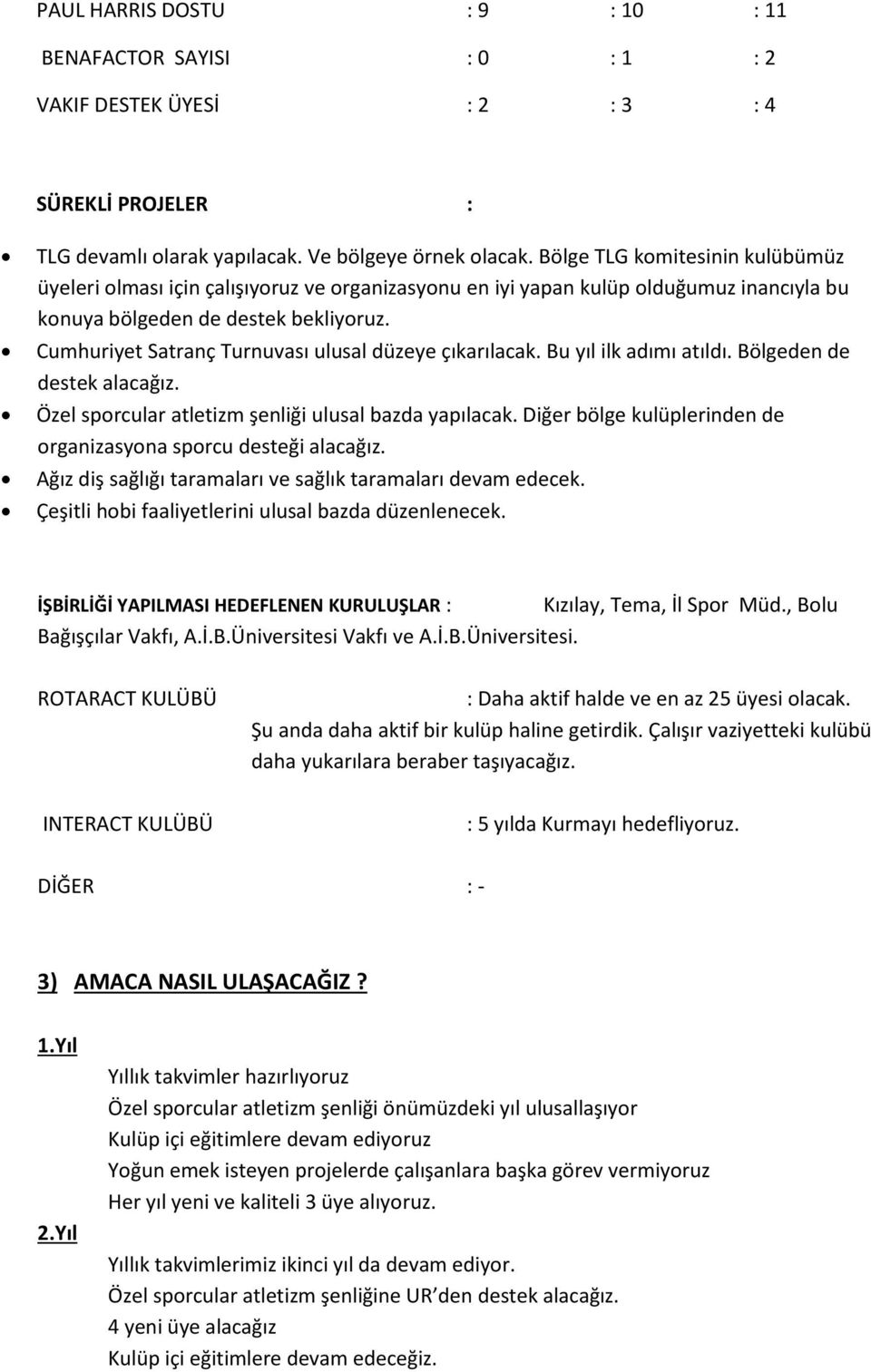 Cumhuriyet Satranç Turnuvası ulusal düzeye çıkarılacak. Bu yıl ilk adımı atıldı. Bölgeden de destek alacağız. Özel sporcular atletizm şenliği ulusal bazda yapılacak.