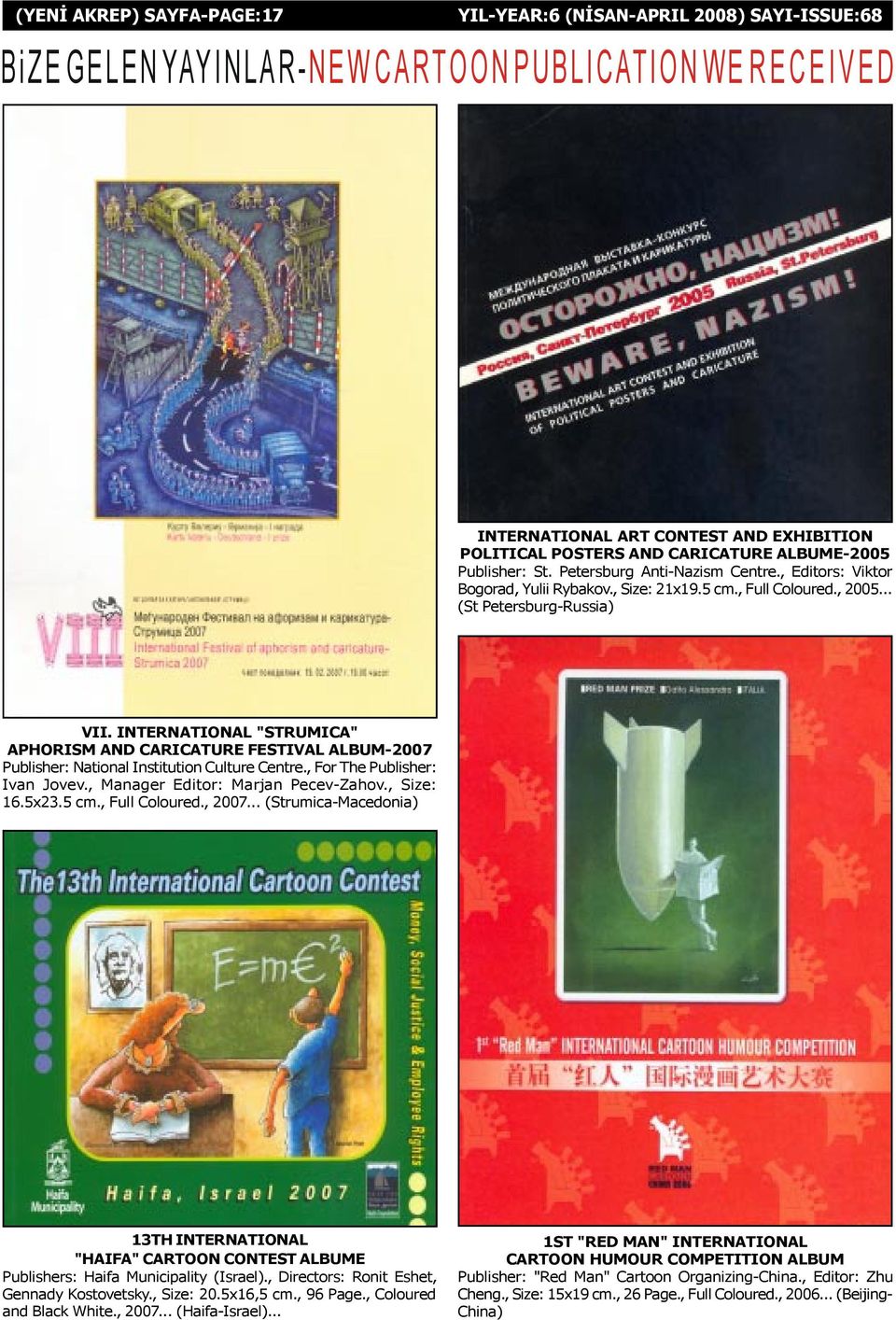 INTERNATIONAL "STRUMICA" APHORISM AND CARICATURE FESTIVAL ALBUM-2007 Publisher: National Institution Culture Centre., For The Publisher: Ivan Jovev., Manager Editor: Marjan Pecev-Zahov., 16.5x23.5 cm.