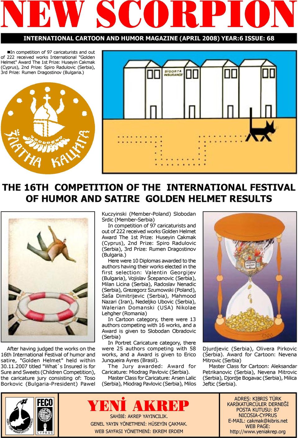) THE 16TH COMPETITION OF THE INTERNATIONAL FESTIVAL OF HUMOR AND SATIRE GOLDEN HELMET RESULTS After having judged the works on the 16th International Festival of humor and satire, "Golden Helmet"