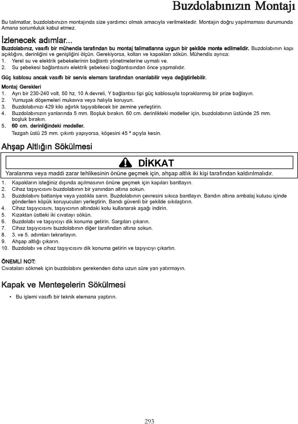 Gerekiyorsa, kollarý ve kapaklarý sökün. Mühendis ayrýca: 1. Yerel su ve elektrik þebekelerinin baðlantý yönetmelerine uymalý ve. 2.