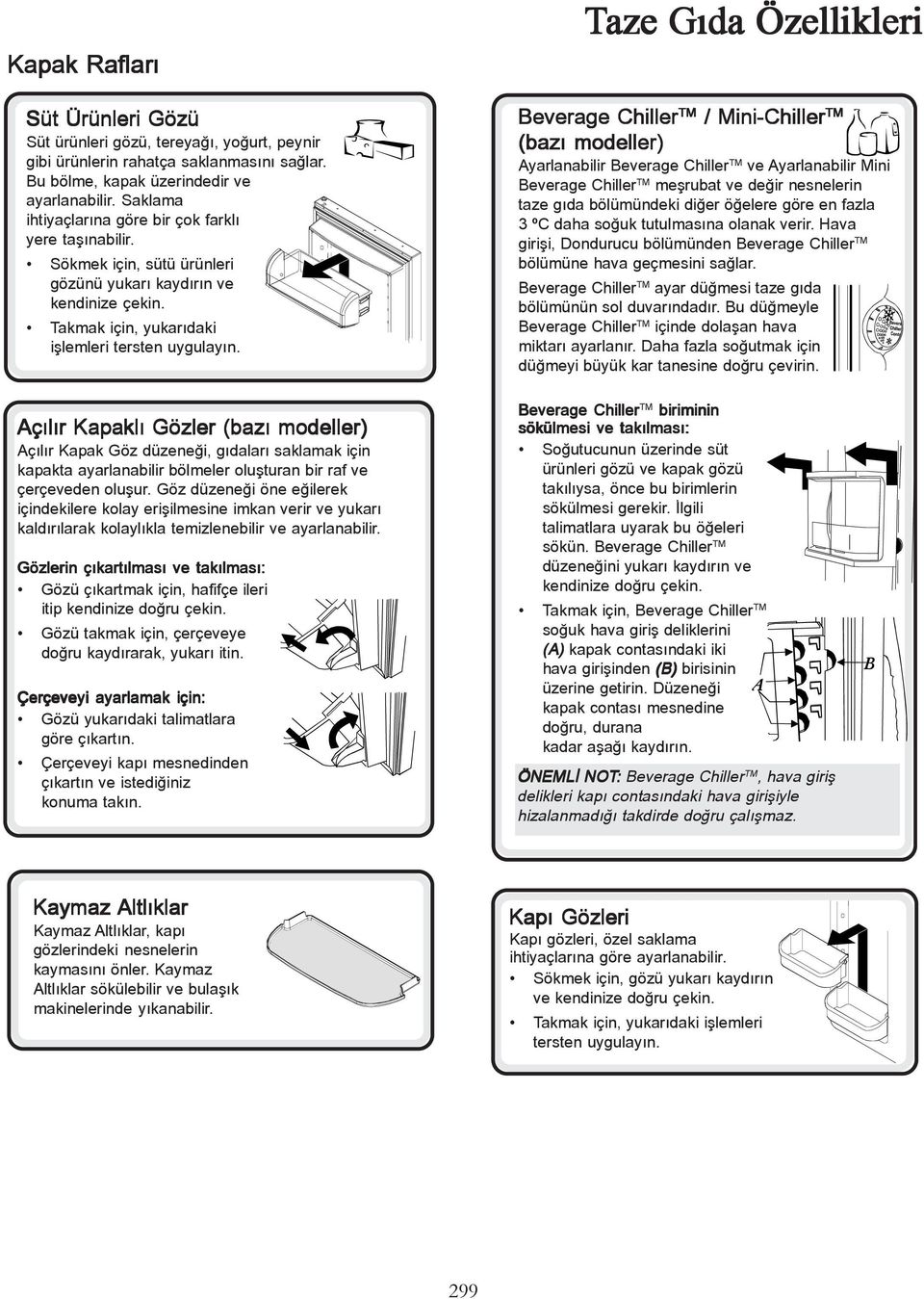 Taze Gýda Özellikleri Beverage Chiller TM / Mini-Chiller TM (bazý modeller) Ayarlanabilir Beverage Chiller TM ve Ayarlanabilir Mini Beverage Chiller TM meþrubat ve deðir nesnelerin taze gýda